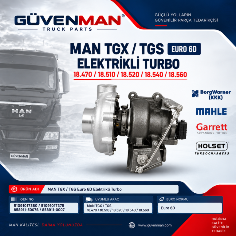MAN TGX / TGS Euro 6D Elektrikli Turbo | 18.470 / 18.510 / 18.520 / 18.540 / 18.560 | OEM: 51091017380 / 51091017375 / 858911-5007S / 858911-0007 | BorgWarner (KKK) / MAHLE / Garrett / Holset